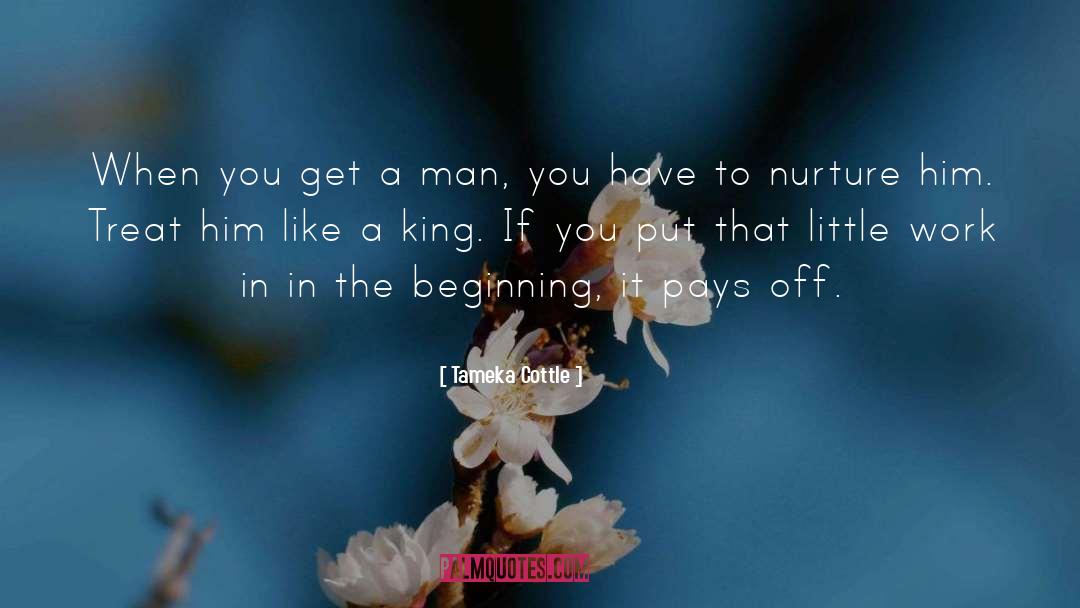 Tameka Cottle Quotes: When you get a man,