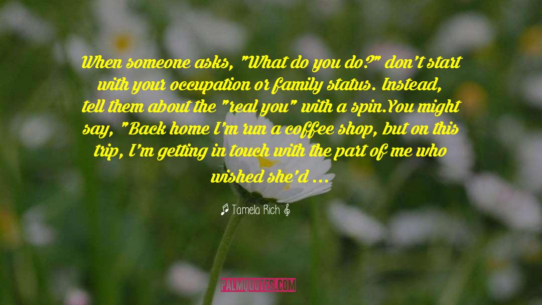 Tamela Rich Quotes: When someone asks, 