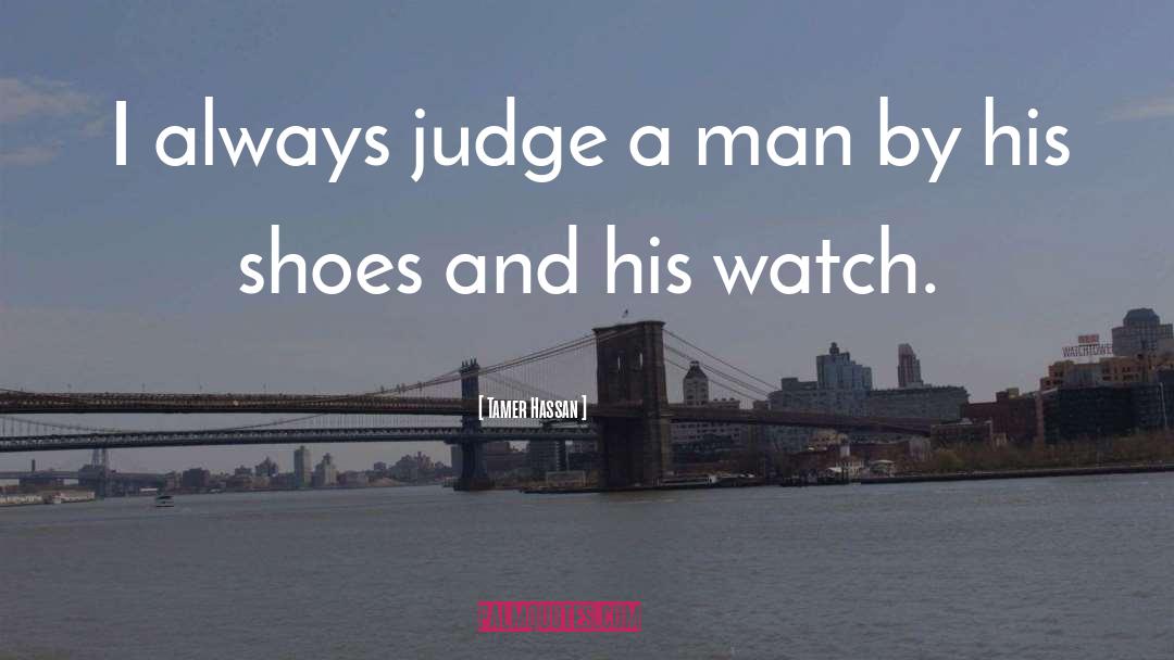 Tamer Hassan Quotes: I always judge a man