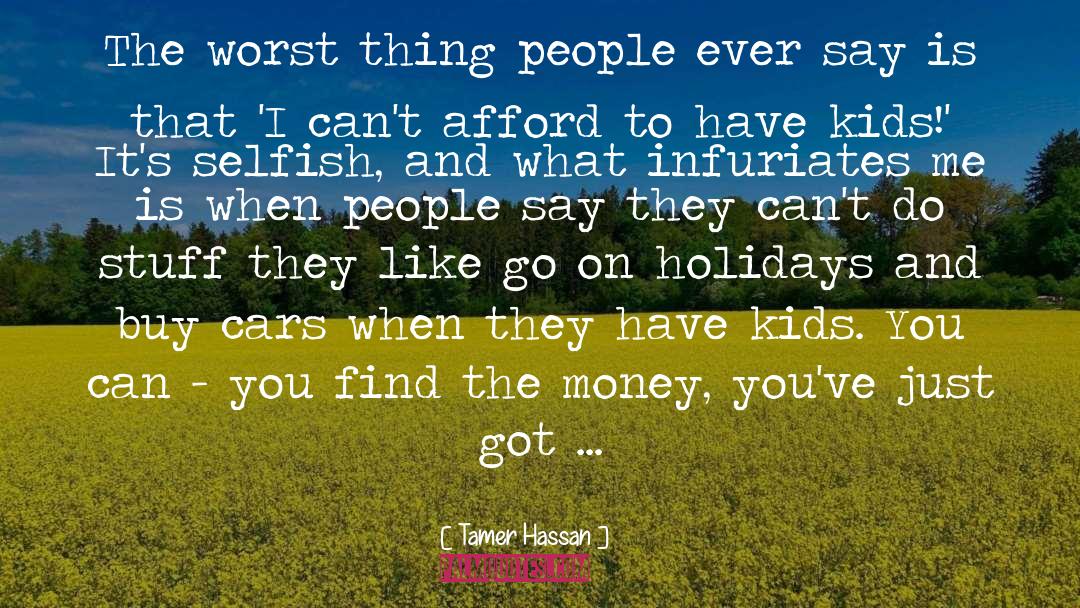 Tamer Hassan Quotes: The worst thing people ever