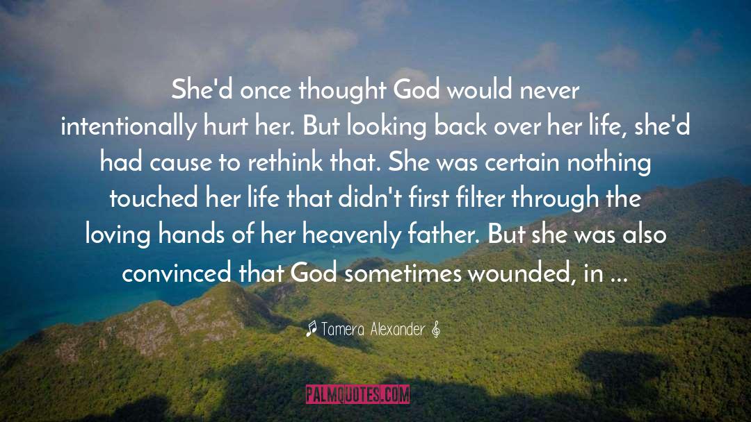 Tamera Alexander Quotes: She'd once thought God would