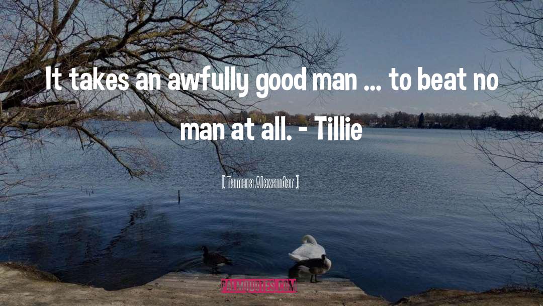 Tamera Alexander Quotes: It takes an awfully good
