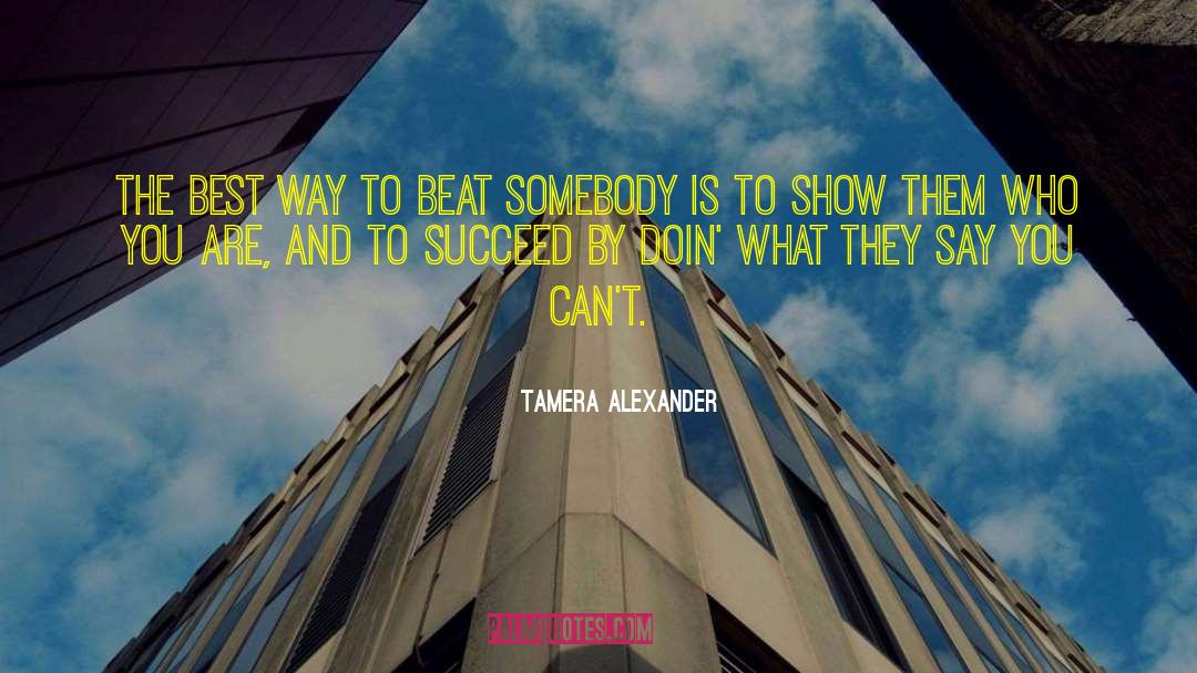 Tamera Alexander Quotes: The best way to beat
