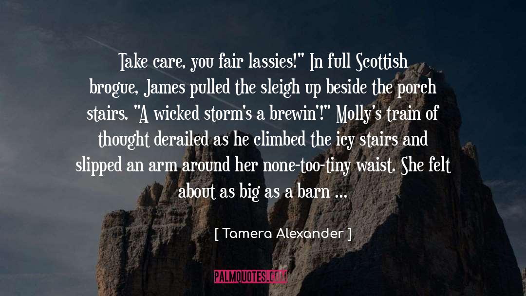 Tamera Alexander Quotes: Take care, you fair lassies!
