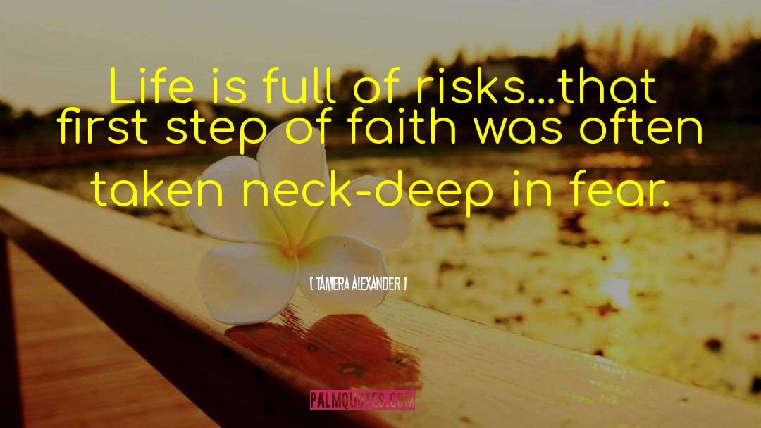 Tamera Alexander Quotes: Life is full of risks...that