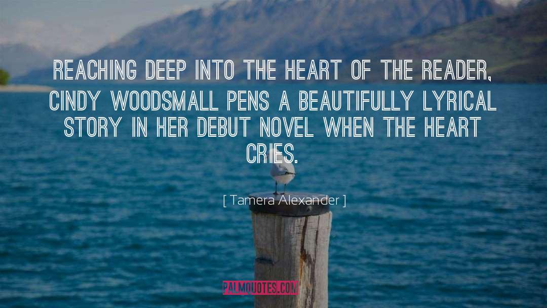 Tamera Alexander Quotes: Reaching deep into the heart