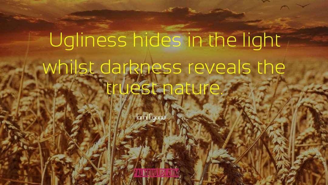 Tami Egonu Quotes: Ugliness hides in the light