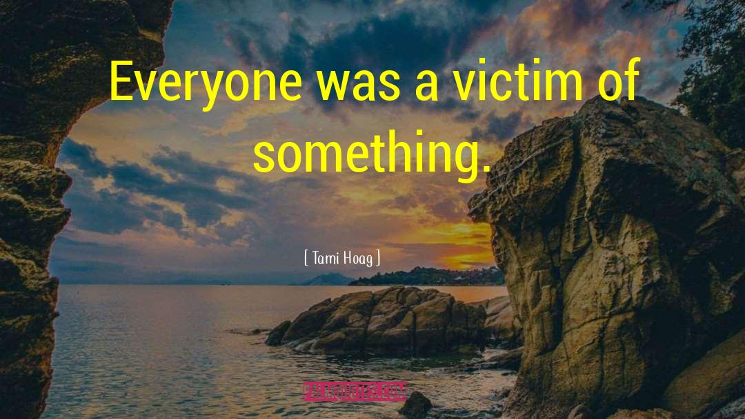 Tami Hoag Quotes: Everyone was a victim of