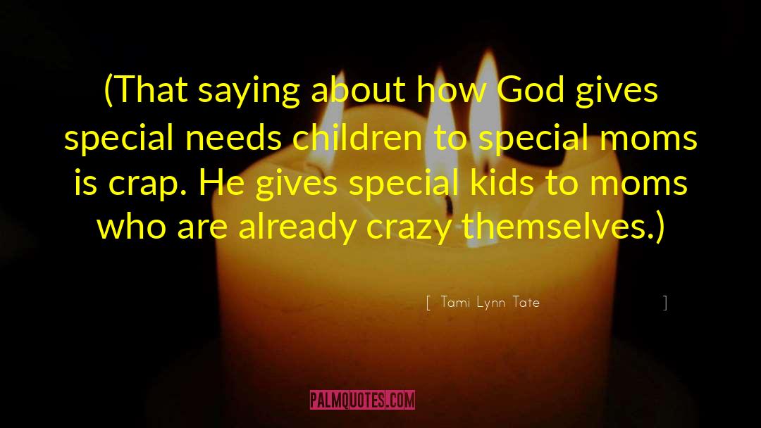 Tami Lynn Tate Quotes: (That saying about how God