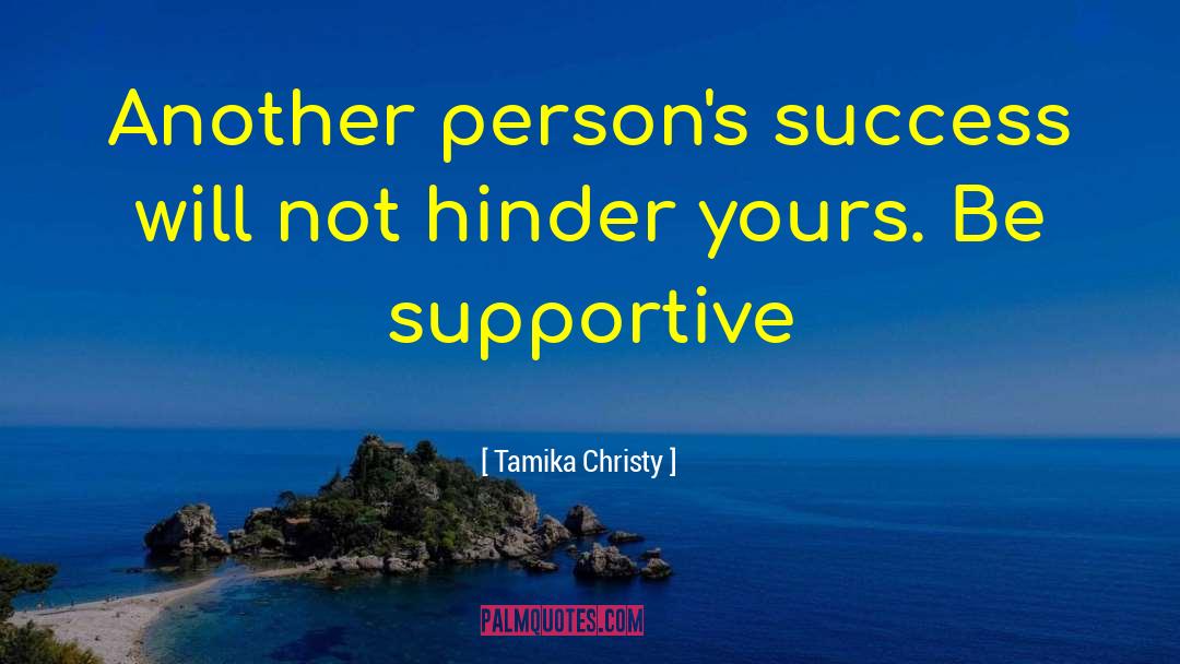 Tamika Christy Quotes: Another person's success will not