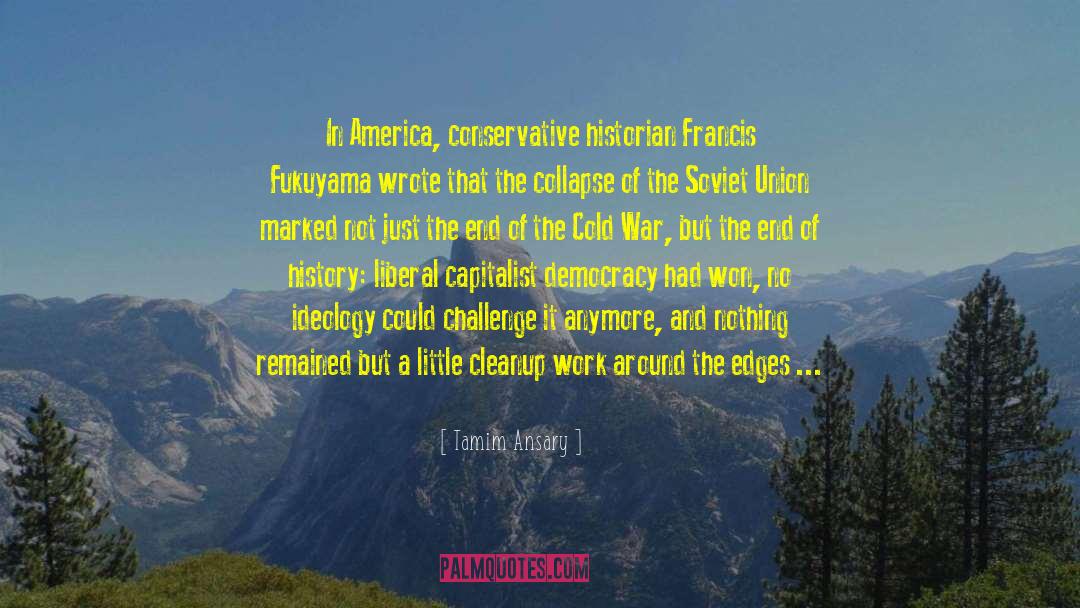 Tamim Ansary Quotes: In America, conservative historian Francis