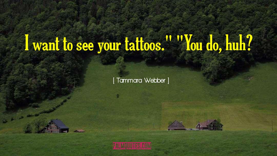 Tammara Webber Quotes: I want to see your