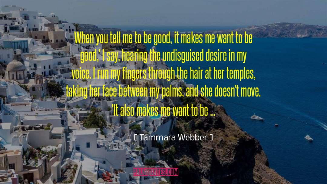 Tammara Webber Quotes: When you tell me to