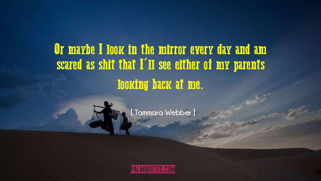 Tammara Webber Quotes: Or maybe I look in