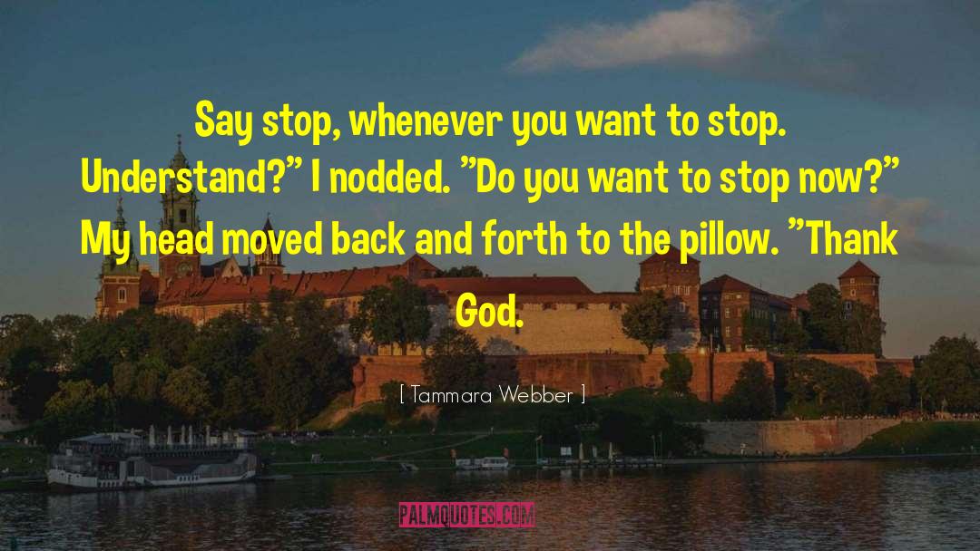 Tammara Webber Quotes: Say stop, whenever you want