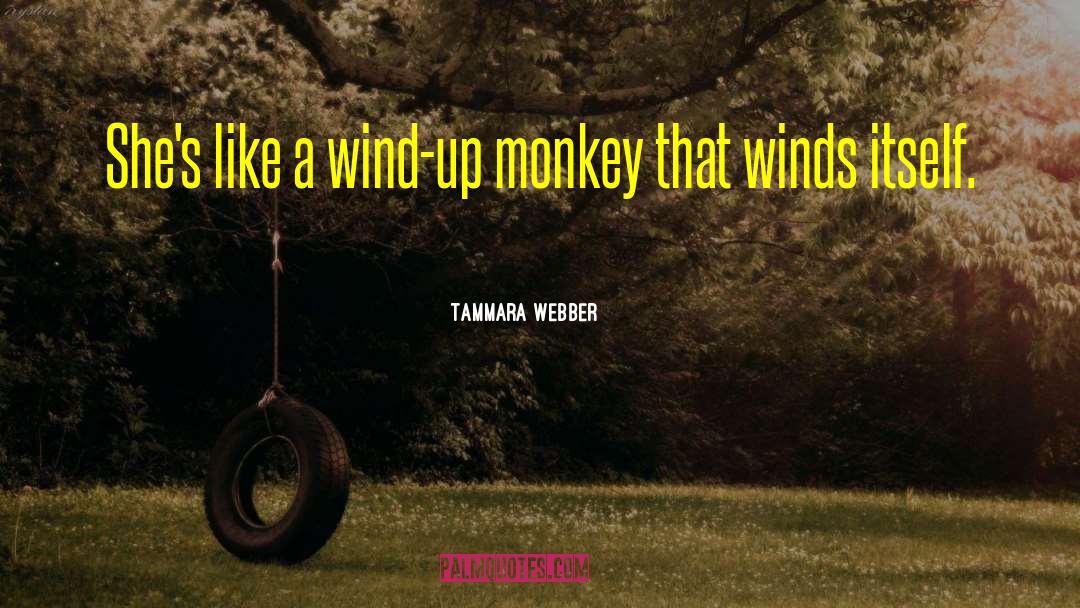 Tammara Webber Quotes: She's like a wind-up monkey