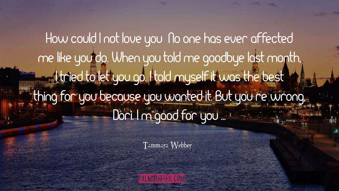 Tammara Webber Quotes: How could I not love