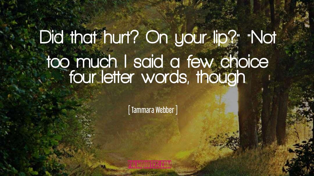 Tammara Webber Quotes: Did that hurt? On your