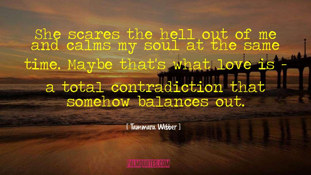 Tammara Webber Quotes: She scares the hell out