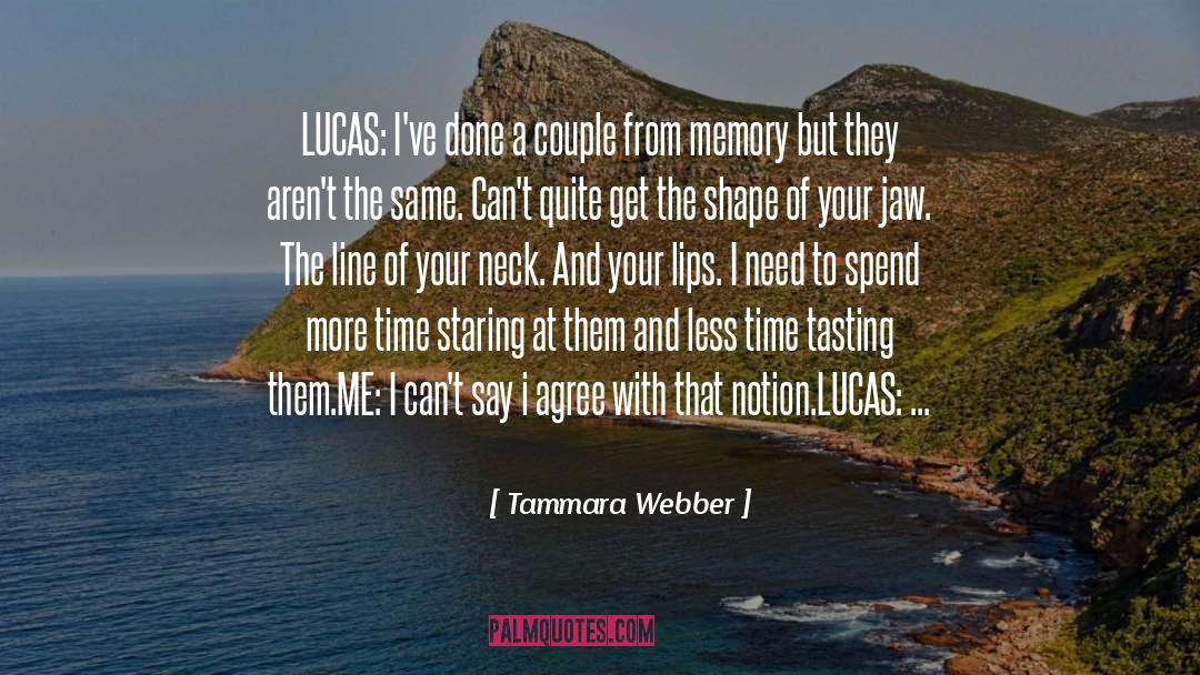 Tammara Webber Quotes: LUCAS: I've done a couple