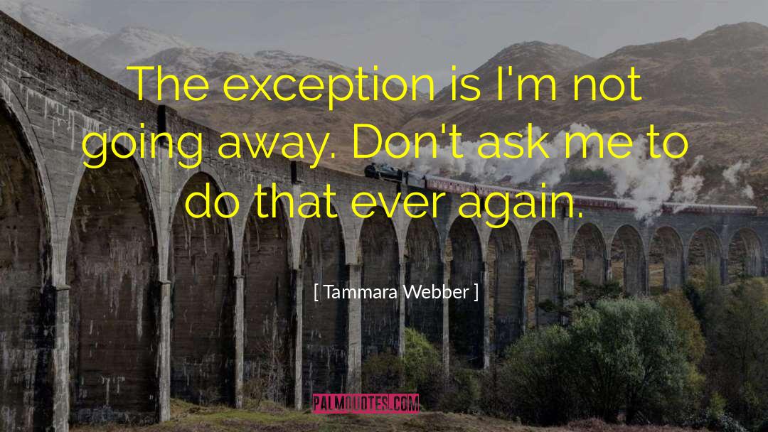 Tammara Webber Quotes: The exception is I'm not