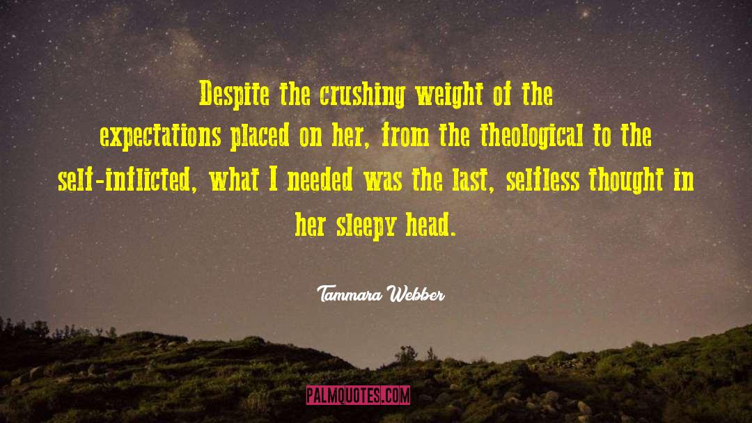 Tammara Webber Quotes: Despite the crushing weight of