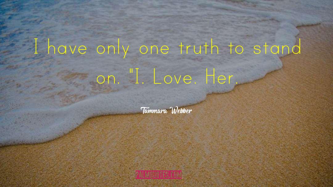 Tammara Webber Quotes: I have only one truth