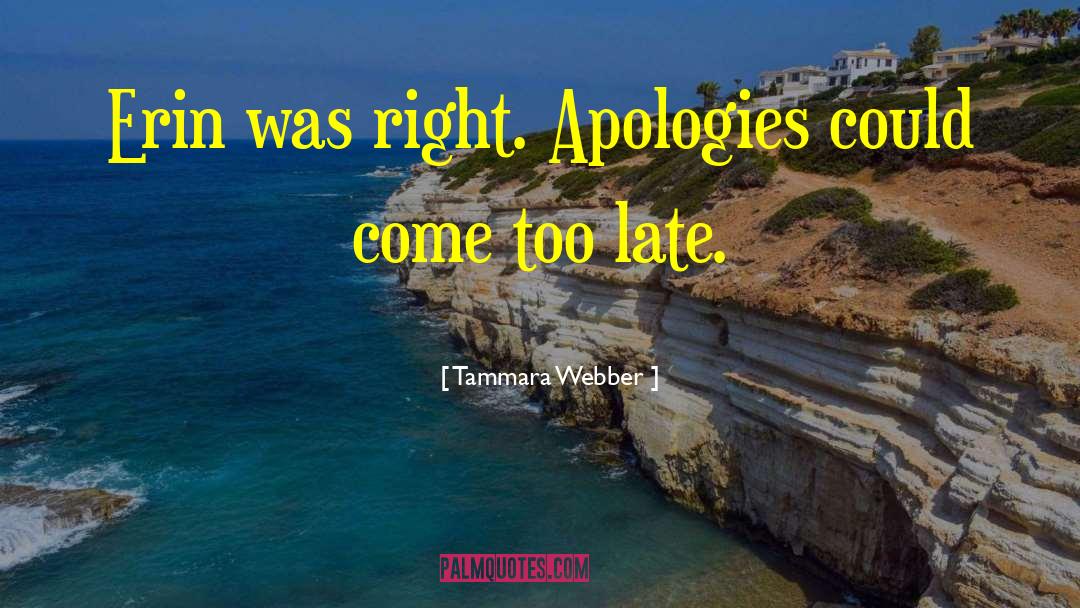 Tammara Webber Quotes: Erin was right. Apologies could