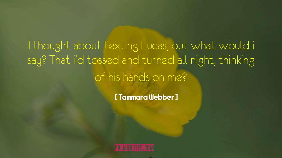 Tammara Webber Quotes: I thought about texting Lucas,