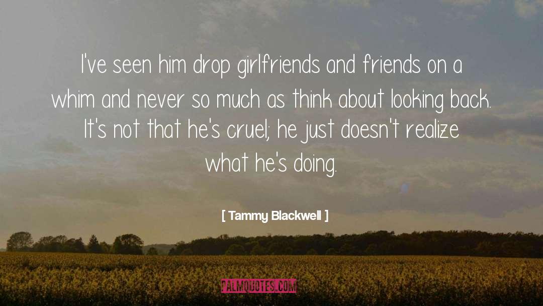 Tammy Blackwell Quotes: I've seen him drop girlfriends