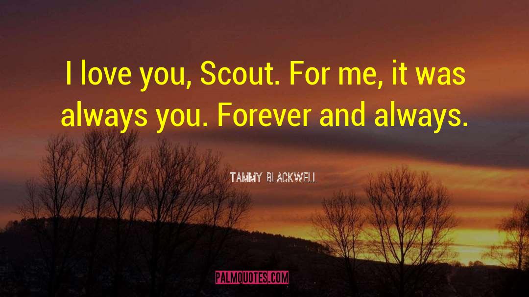 Tammy Blackwell Quotes: I love you, Scout. For