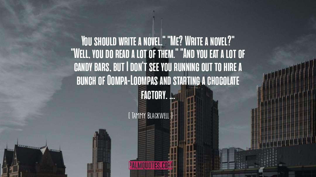 Tammy Blackwell Quotes: You should write a novel.