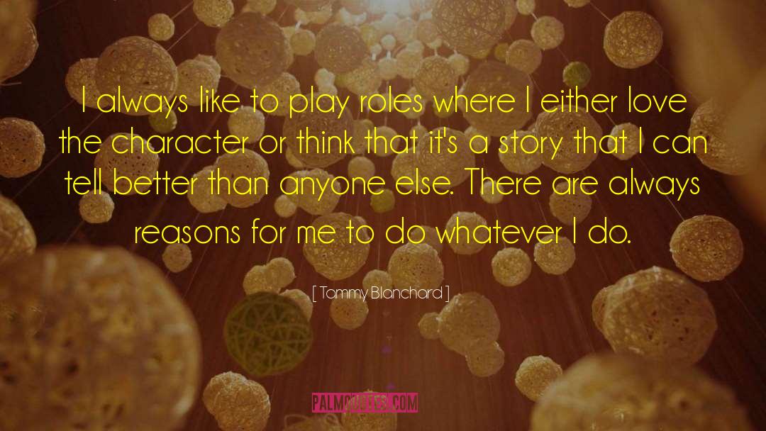 Tammy Blanchard Quotes: I always like to play