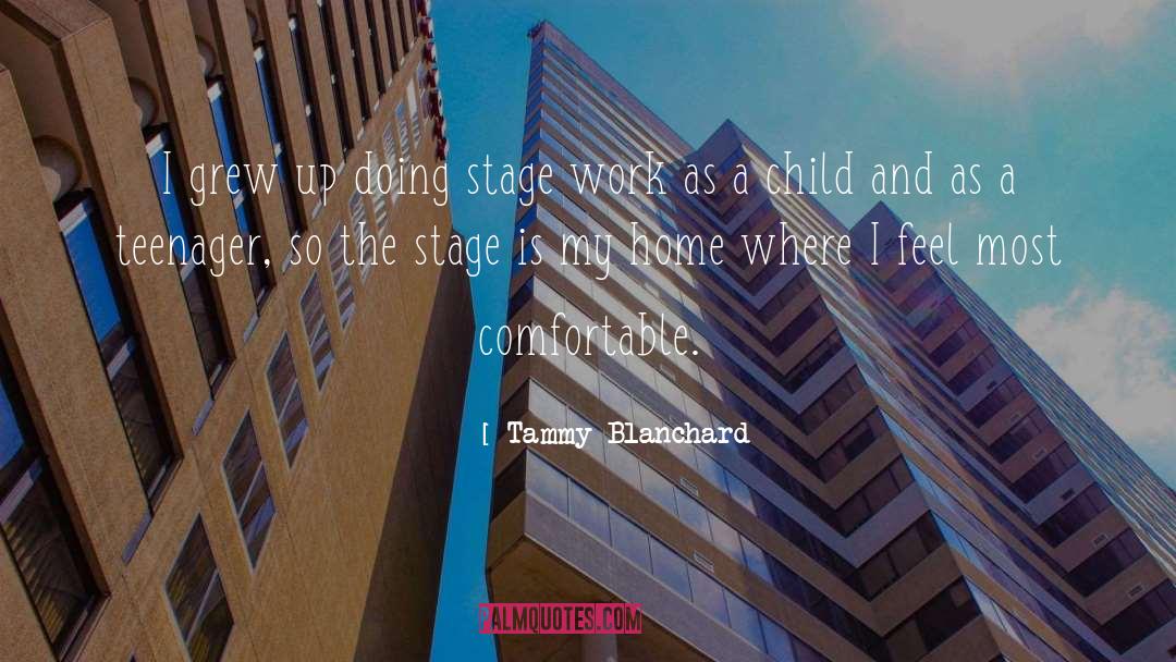 Tammy Blanchard Quotes: I grew up doing stage