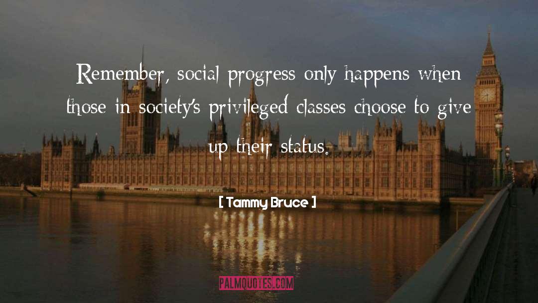 Tammy Bruce Quotes: Remember, social progress only happens