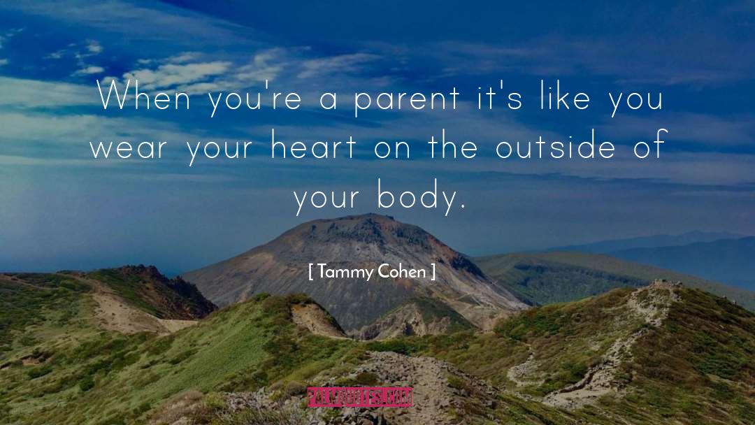 Tammy Cohen Quotes: When you're a parent it's