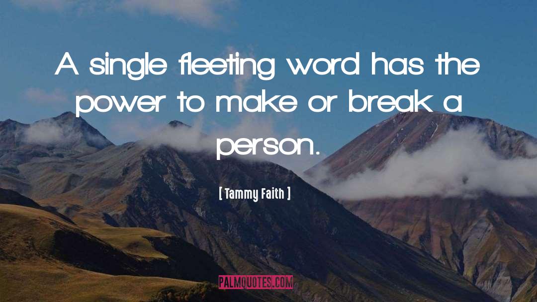 Tammy Faith Quotes: A single fleeting word has