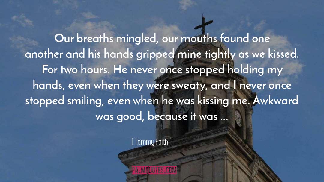 Tammy Faith Quotes: Our breaths mingled, our mouths