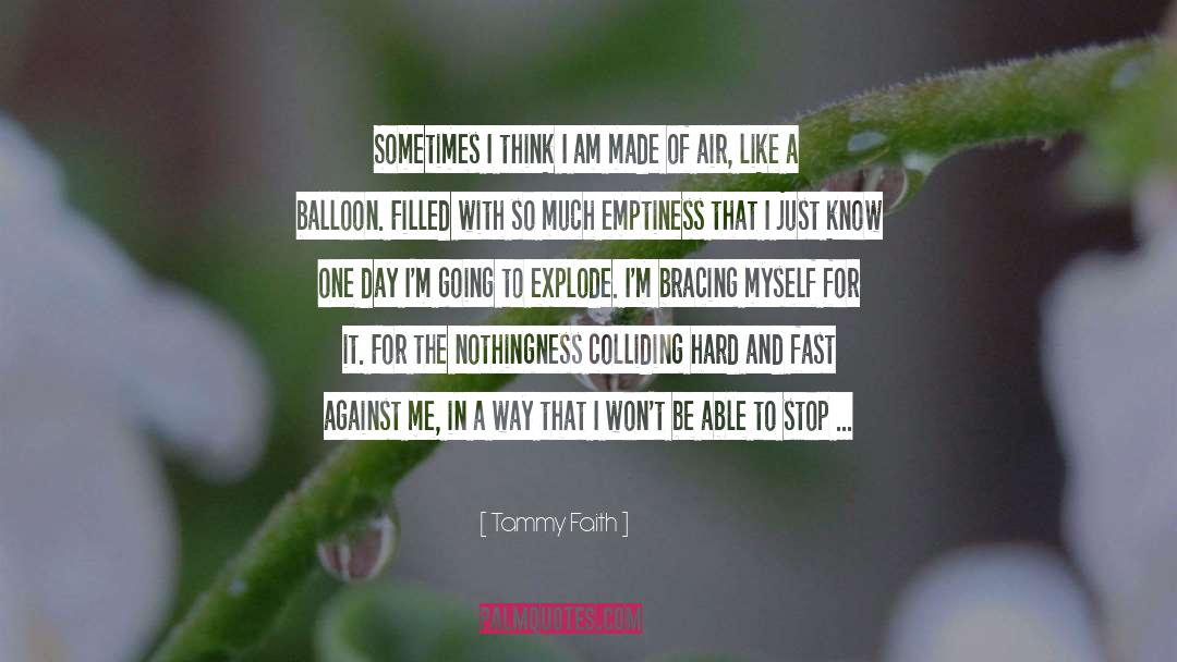 Tammy Faith Quotes: Sometimes I think I am