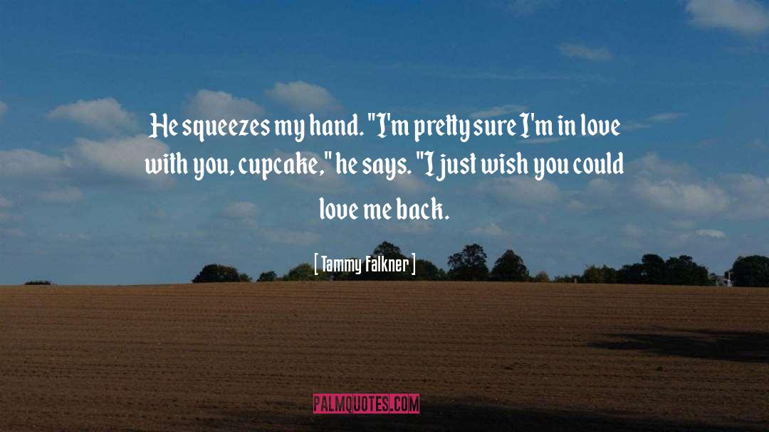 Tammy Falkner Quotes: He squeezes my hand. 