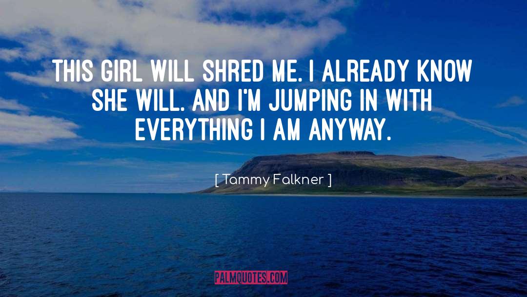 Tammy Falkner Quotes: This girl will shred me.