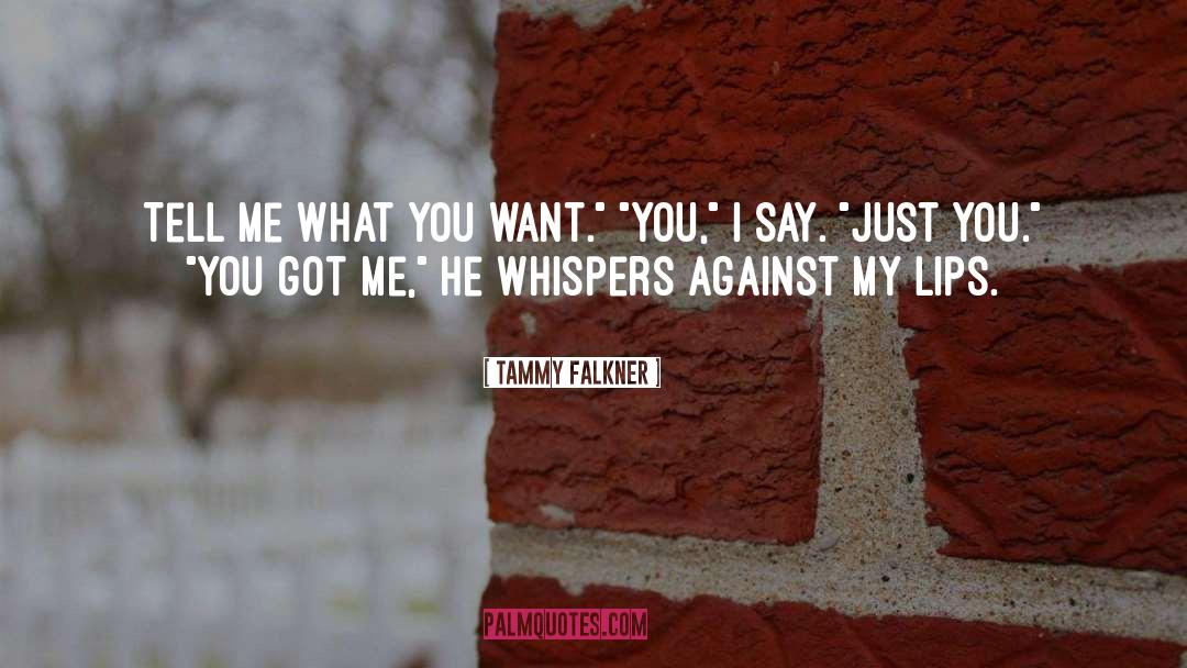 Tammy Falkner Quotes: Tell me what you want.
