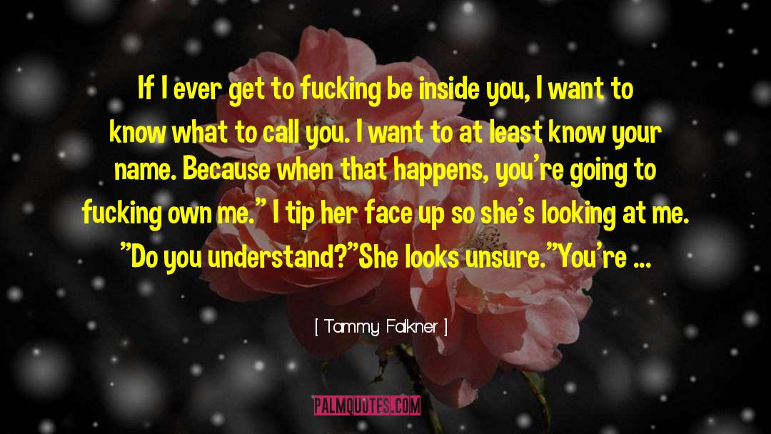 Tammy Falkner Quotes: If I ever get to