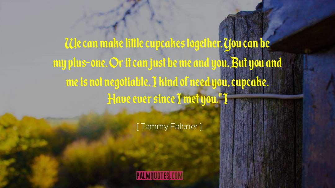 Tammy Falkner Quotes: We can make little cupcakes