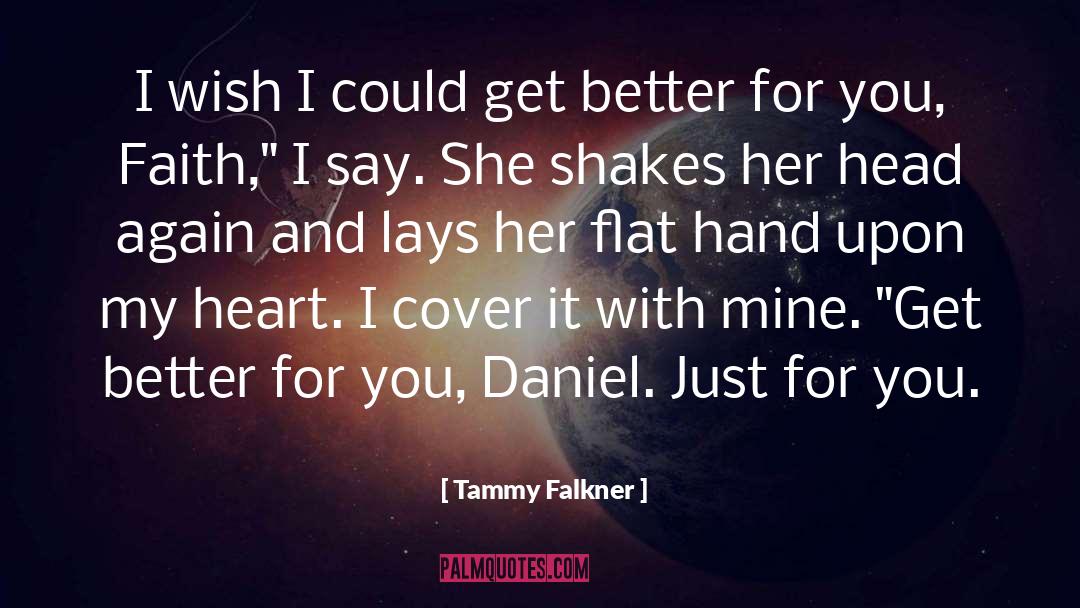 Tammy Falkner Quotes: I wish I could get