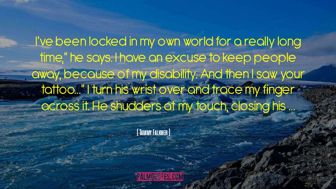 Tammy Falkner Quotes: I've been locked in my