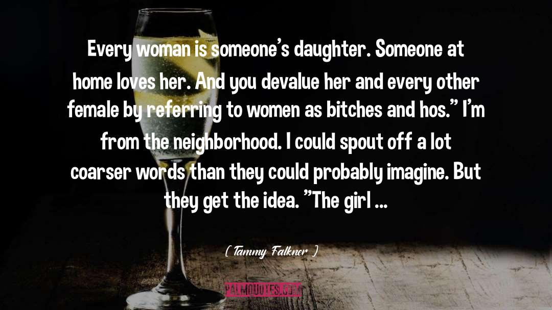 Tammy Falkner Quotes: Every woman is someone's daughter.