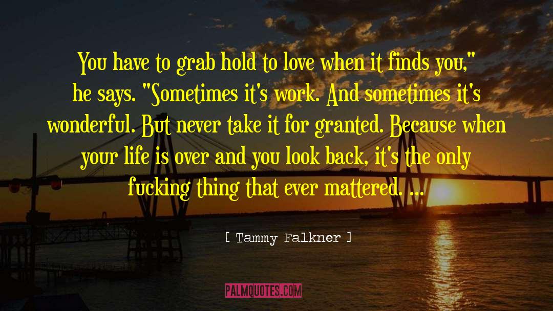 Tammy Falkner Quotes: You have to grab hold