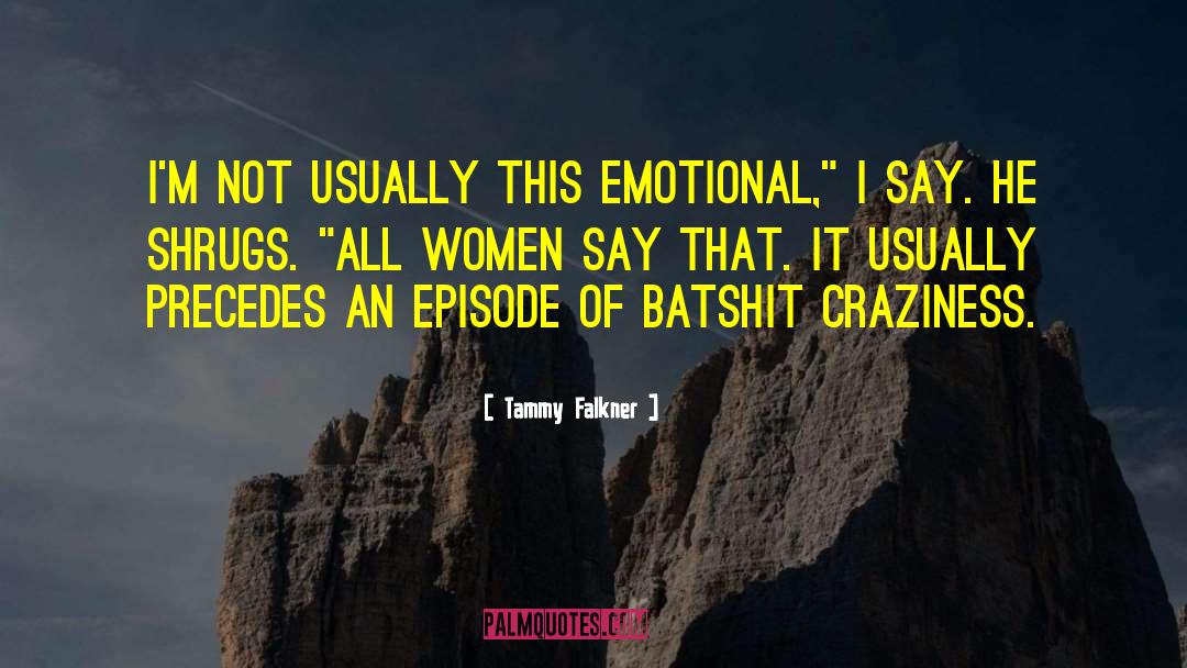 Tammy Falkner Quotes: I'm not usually this emotional,