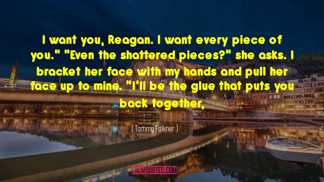 Tammy Falkner Quotes: I want you, Reagan. I